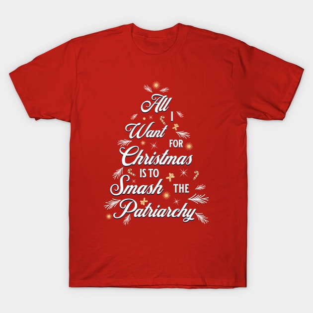 All I want for Christmas is to Smash the Patriarchy T-Shirt by valentinahramov